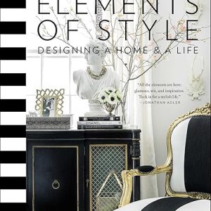 Elements of Style: Designing a Home & a Life (A Guide to Home Design) Hardcover – Illustrated, October 7, 2014